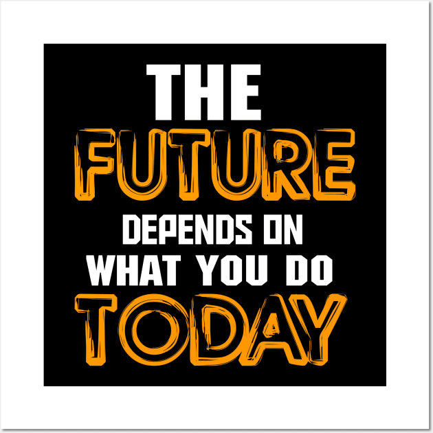 The future depends on what you do today Wall Art by Asianboy.India 